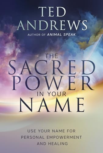 Sacred Power in Your Name, The: Using Your Name for Personal Empowerment and Healing